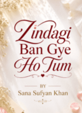 Zindagi Ban Gye Ho Tum BY Sana Sufyan Khan